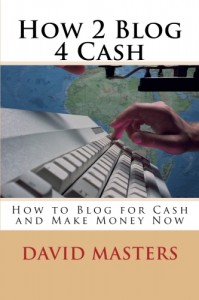 HOW 2 BLOG 4 CASH - How to Blog for Cash and Make Money Now