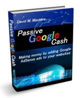 Passive Google Cash - Making money by adding Google Adsense ads to your websites